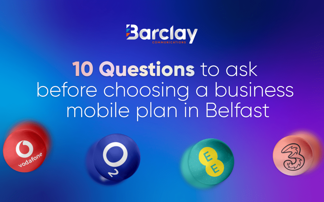 10 questions to ask before choosing a business mobile plan in Belfast
